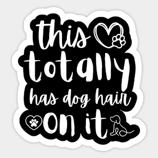 This Totally Has Dog Hair On It,  Dog mom Dog Dad Sticker